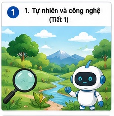 Tuần 1 - Tiết 1: Bài 1. Tự nhiên và công nghệ (Tiết 1)