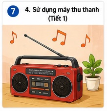 Tuần 7 - Tiết 7: Bài 4. Sử dụng máy thu thanh (Tiết 1)