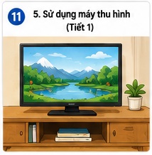 Tuần 11 - Tiết 11: Bài 5. Sử dụng máy thu hình (Tiết 1)