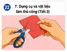 Tuần 22 - Tiết 22: Bài 7. Dụng cụ và vật liệu làm thủ công (Tiết 2)