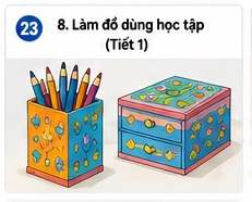 Tuần 23 - Tiết 23: Bài 8. Làm đồ dùng học tập (Tiết 1)