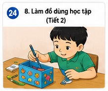 Tuần 24 - Tiết 24: Bài 8. Làm đồ dùng học tập (Tiết 2)