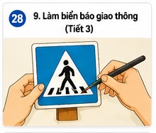 Tuần 28 - Tiết 28: Bài 9. Làm biển báo giao thông (Tiết 3)