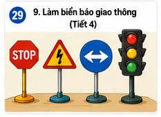Tuần 29 - Tiết 29: Bài 9. Làm biển báo giao thông (Tiết 4)