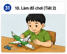 Tuần 31 - Tiết 31: Bài 10. Làm đồ chơi (Tiết 2)