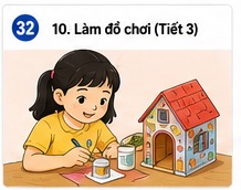 Tuần 32 - Tiết 32: Bài 10. Làm đồ chơi (Tiết 3)